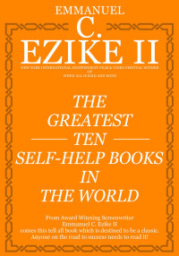 Emmanuel C. Ezike II — The Greatest Ten Self Help Books In The World