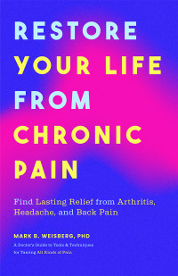 Mark B. Weisberg — Restore Your Life From Chronic Pain