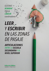 Gustavo Bombini;Paula Labeur; & Gustavo Bombini & Romina Colussi & Cecilia D’Altilia & Sergio Frugoni & Paola Iturrioz & Mariana Urus — Leer y escribir en las zonas de pasaje