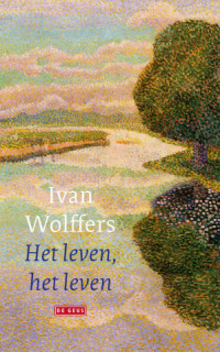 Ivan Wolffers — Het leven, het leven