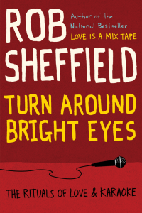 Rob Sheffield — Turn Around Bright Eyes