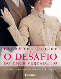 Laura Lee Gurkhe — (Dear Lady Truelove 2) O Desafio Do Amor Verdadeiro