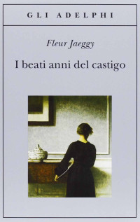 Fleur Jaeggy — I Beati Anni Del Castigo