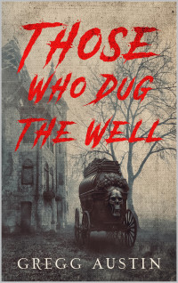 Gregg Austin — Those Who Dug The Well