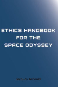 Jacques Arnould — Ethics Hanbook for the Space Odyssey