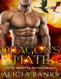 Alicia Banks [Banks, Alicia] — Dragon's Mate (Elite Shifters of Colorado Book 1)