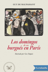 Guy de Maupassant — Los domingos de un burgués en París (Edición ilustrada)