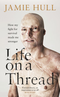 Jamie Hull — Life on a Thread: How My Fight for Survival Made Me Stronger