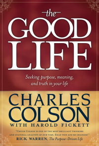 Colson, Charles W., Fickett, Harold. — The Good Life