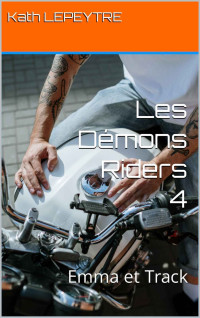 Kath LEPEYTRE — Les Démons Riders 4: Emma et Track (French Edition)