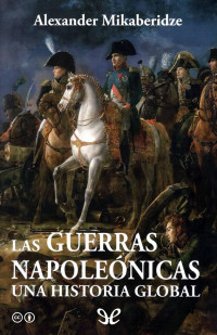 Alexander Mikaberidze — Las Guerras Napoleónicas. Una Historia Global