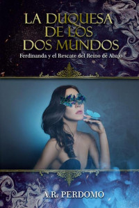 Adriana Rodríguez Perdomo — La Duquesa de los dos mundos: Ferdinanda y el rescate del reino de abajo