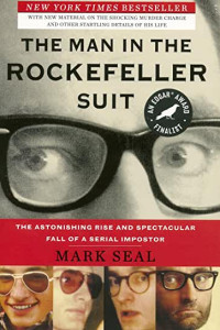 Mark Seal — The Man in the Rockefeller Suit: The Astonishing Rise and Spectacular Fall of a Serial Imposter