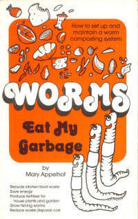 Mary Appelhof — Worms Eat My Garbage 2nd Edition 1997