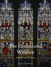 Virginia Chieffo Raguin — The Illuminated Window: Stories across Time