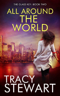 Tracy Stewart — All Around The World: The Glass Key Book Two (The Glass Key Trilogy 2)