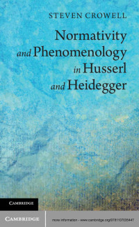 Crowell, Steven — Normativity and Phenomenology in Husserl and Heidegger