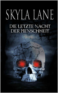 Skyla Lane [Lane, Skyla] — Die letzte Nacht der Menschheit (Mystery Romance 2) (German Edition)