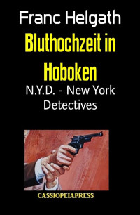 Franc Helgath [Helgath, Franc] — Bluthochzeit in Hoboken: N.Y.D. - New York Detectives (German Edition)