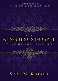 Scot McKnight; — The King Jesus Gospel