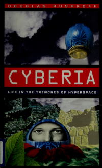 Rushkoff, Douglas — Cyberia : life in the trenches of hyperspace