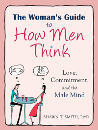 Shawn T. Smith — The Woman's Guide to How Men Think