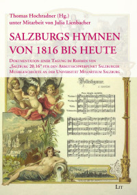 Thomas Hochradner (Hg.) unter Mitarbeit von Julia Lienbacher — Salzburgs Hymnen von 1816 bis heute