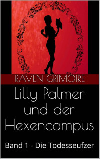 Raven Grimoire — Lilly Palmer und der Hexencampus: Band 1 - Die Todesseufzer (German Edition)