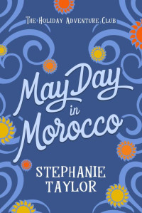 Stephanie Taylor — May Day in Morocco: The Holiday Adventure Club Book Four