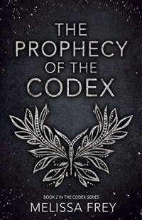 Melissa Frey [Frey, Melissa] — The Prophecy of the Codex (The Codex Series Book 2)