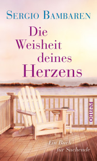 Bambaren, Sergio — Die Weisheit deines Herzens · Ein Buch für Suchende