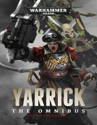 David Annandale — Yarrick The Omnibus (Warhammer 40,000)