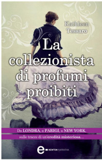 Kathleen Tessaro — La collezionista di profumi proibiti