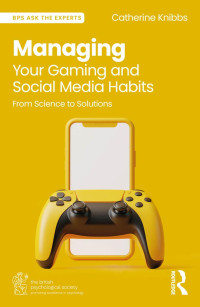 CATHERINE. KNIBBS — MANAGING YOUR GAMING AND SOCIAL MEDIA HABITS