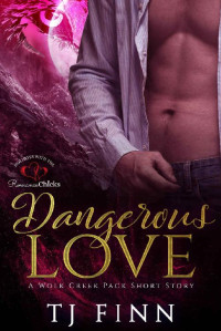 TJ Finn [Finn, TJ] — Dangerous Love (Wolf Creek Pack)