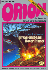 Hoffmann, Horst — [Raumschiff Orion 49] • Invasionsbasis roter Planet