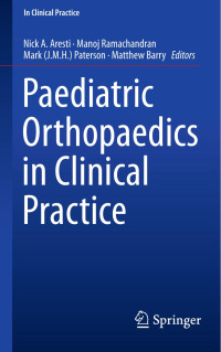 Aresti, Nick A.; Ramachandran, Manoj; Paterson, Mark (J. M. H. ) — Paediatric Orthopaedics in Clinical Practice