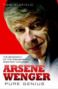 Tom Oldfield — Arsene Wenger