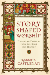 Robbie F. Castleman; — Story-Shaped Worship