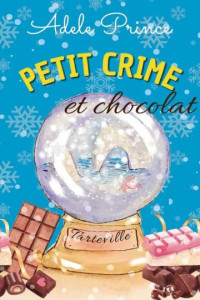 Adele Prince — Petit crime et chocolat (Les enquêtes de Charlotte Latourette #4)