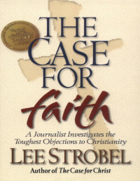 Lee Strobel — The Case for Faith: A Journalist Investigates the Toughest Objections to Christianity