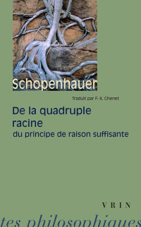 Arthur Schopenhauer — De la quadruple racine du principe de la raison suffisante