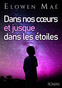 Elowen Maé [Maé, Elowen] — Dans nos coeurs et jusque dans les étoiles