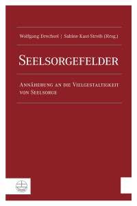 Kast-Streib, Sabine., Drechsel, Wolfgang. — Seelsorgefelder