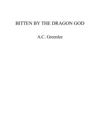 Greenlee, A.C. — Bitten by the Dragon God: A Paranormal AMBW Interracial Erotica (A Chinese Dragon God Erotica Book 2)