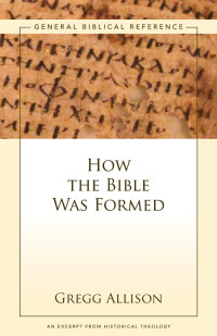 Gregg Allison; — How the Bible Was Formed