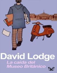 David Lodge — La Caída Del Museo Británico