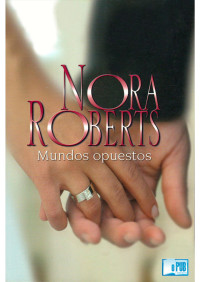 Nora Roberts — Mundos opuestos