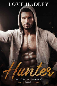 Love Hadley [Hadley, Love] — Hunter (Billionaire Brother's Book One) (Billionaire Brothers 1)