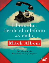 Mitch Albom — Llamadas Desde El Teléfono Del Cielo